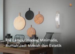 Read more about the article Ide Lampu Dinding Minimalis, Rumah Jadi Mewah dan Estetik