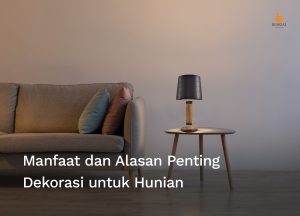 Read more about the article Mengapa Dekorasi Rumah Penting? Mari Simak Manfaat dan Alasan!