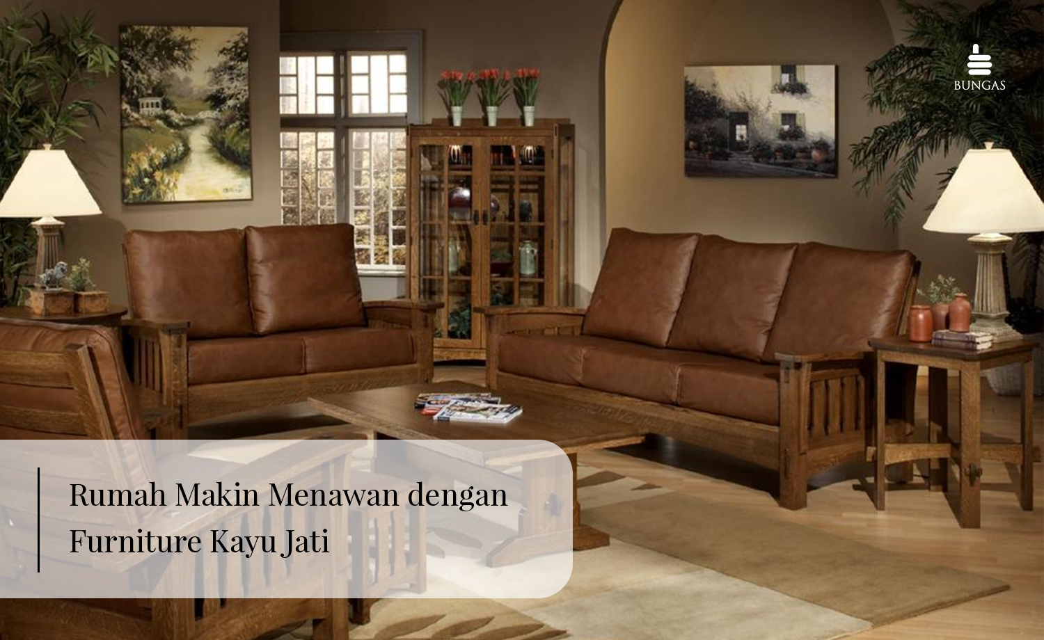 Read more about the article Rumah Makin Menawan dengan Furniture Kayu Jati